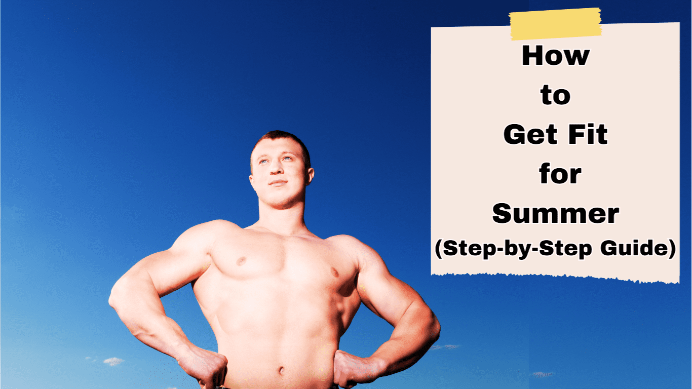 How to Get Fit for Summer (Step-by-Step Guide)